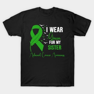 Adrenal Cancer Awareness I Wear Green for My Sister T-Shirt